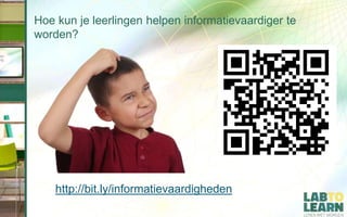 Hoe kun je leerlingen helpen informatievaardiger te
worden?
http://bit.ly/informatievaardigheden
 