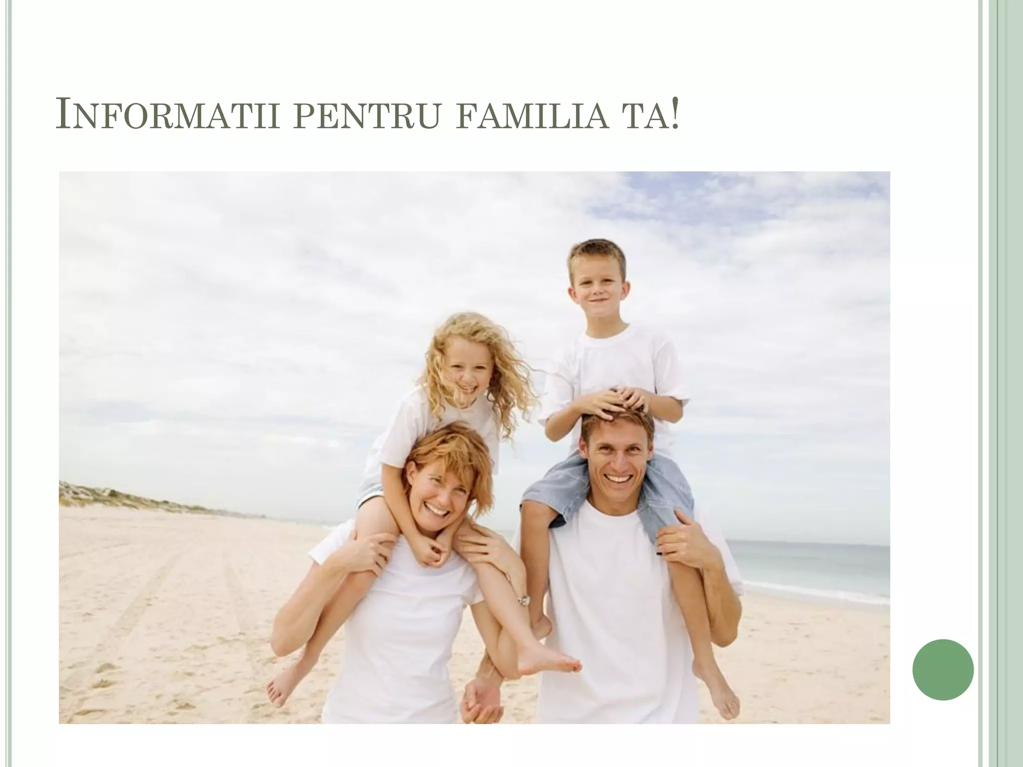 INFORMATII PENTRU FAMILIA TA!