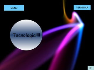 Tecnología!!!! MENU TERMINAR 