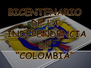 BICENTENARIO  DE LA  INDEPENDENCIA  DE  “COLOMBIA” 