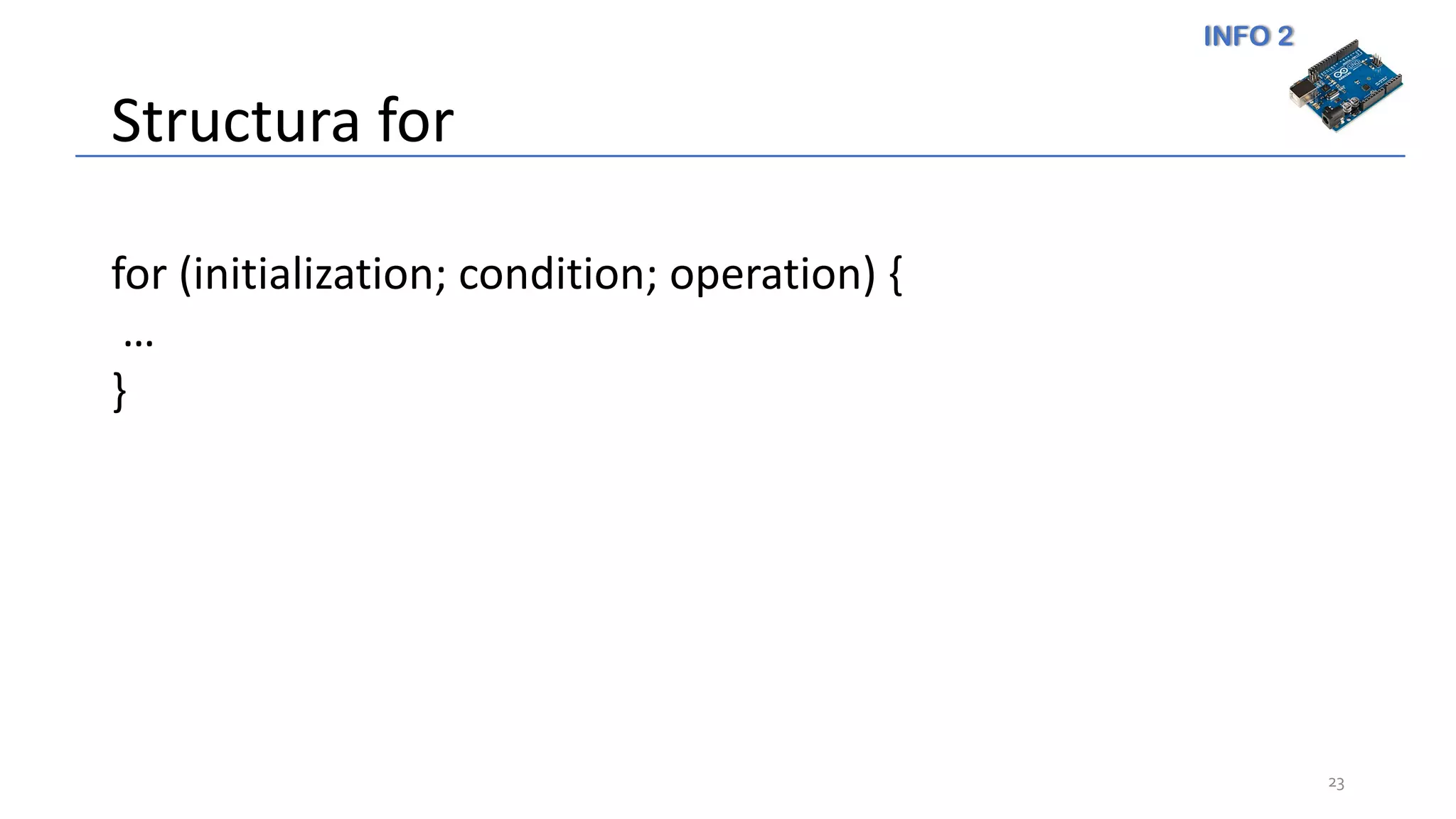 INFO 2
Structura for
23
for (initialization; condition; operation) {
…
}
 