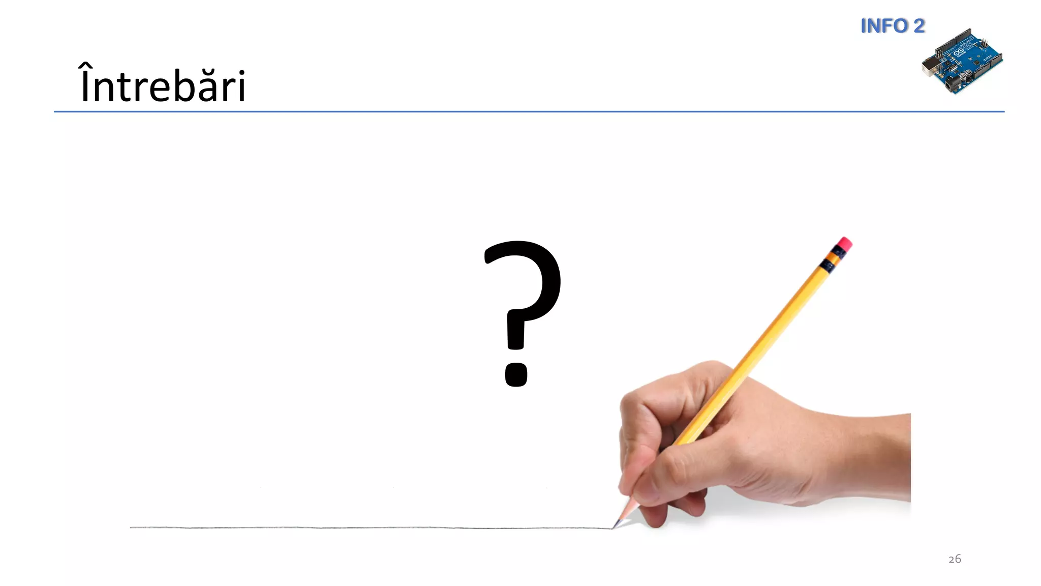 INFO 2
?
Întrebări
26
 