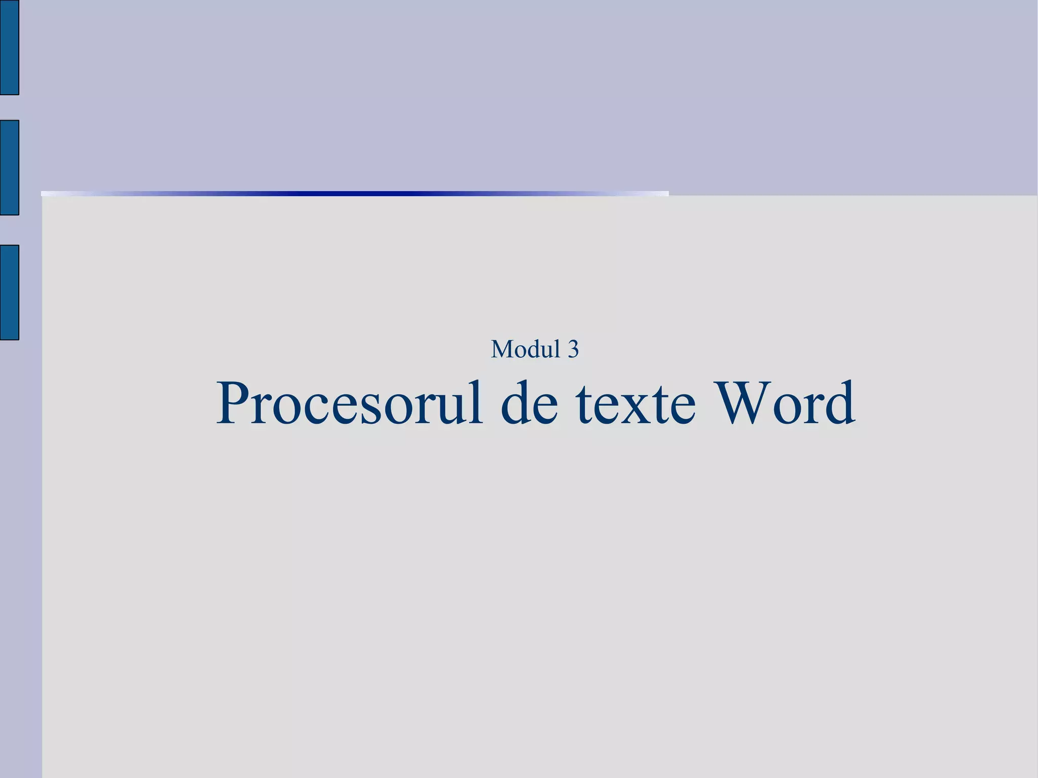 Modul 3 Procesorul de texte Word 