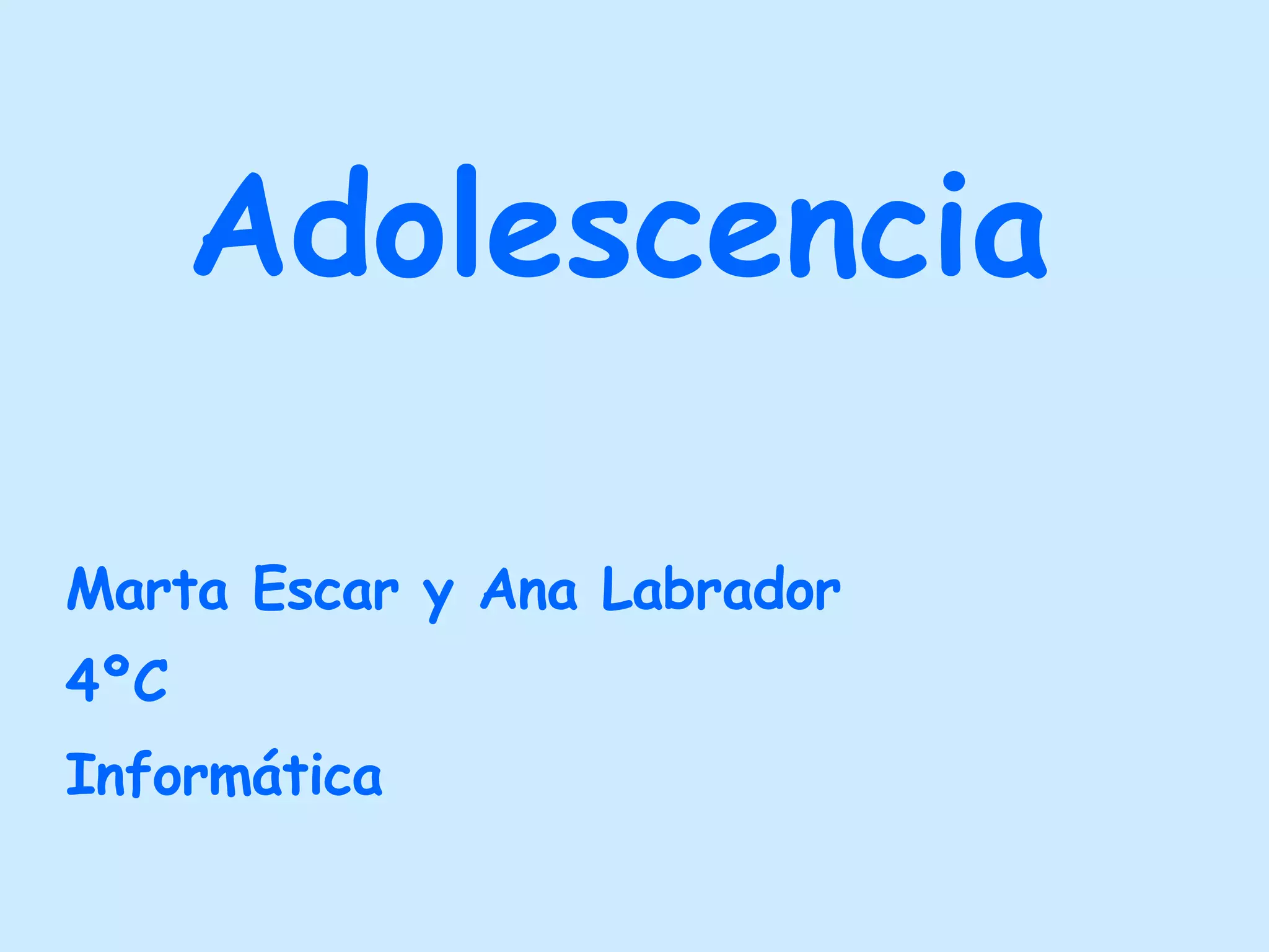 Adolescencia Marta Escar y Ana Labrador 4ºC Informática