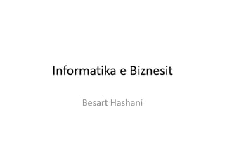 Informatika e Biznesit
Besart Hashani

 