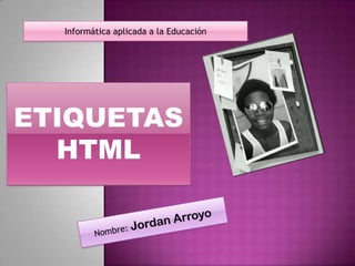 Informática aplicada a la Educación




ETIQUETAS
  HTML
 