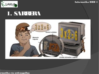 Informatika DBH 4
ormatika eta ordenagailua
1. SARRERA
 