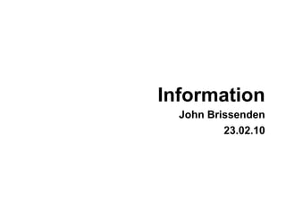 Information John Brissenden 23.02.10 