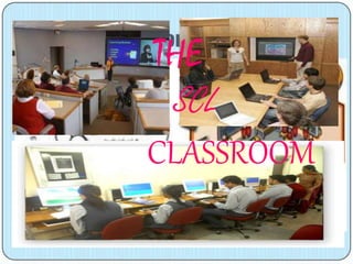 THE
SCL
CLASSROOM
 
