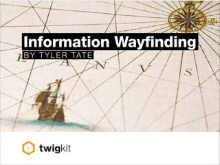 Information Wayfinding
BY TYLE R TATE
 