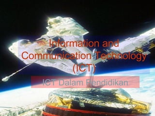 Information and Communication Technology (ICT) ICT Dalam Pendidikan 