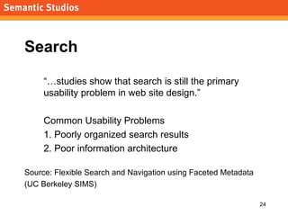 Search <ul><li>“…studies show that search is still the primary usability problem in web site design.” </li></ul><ul><li>Co...
