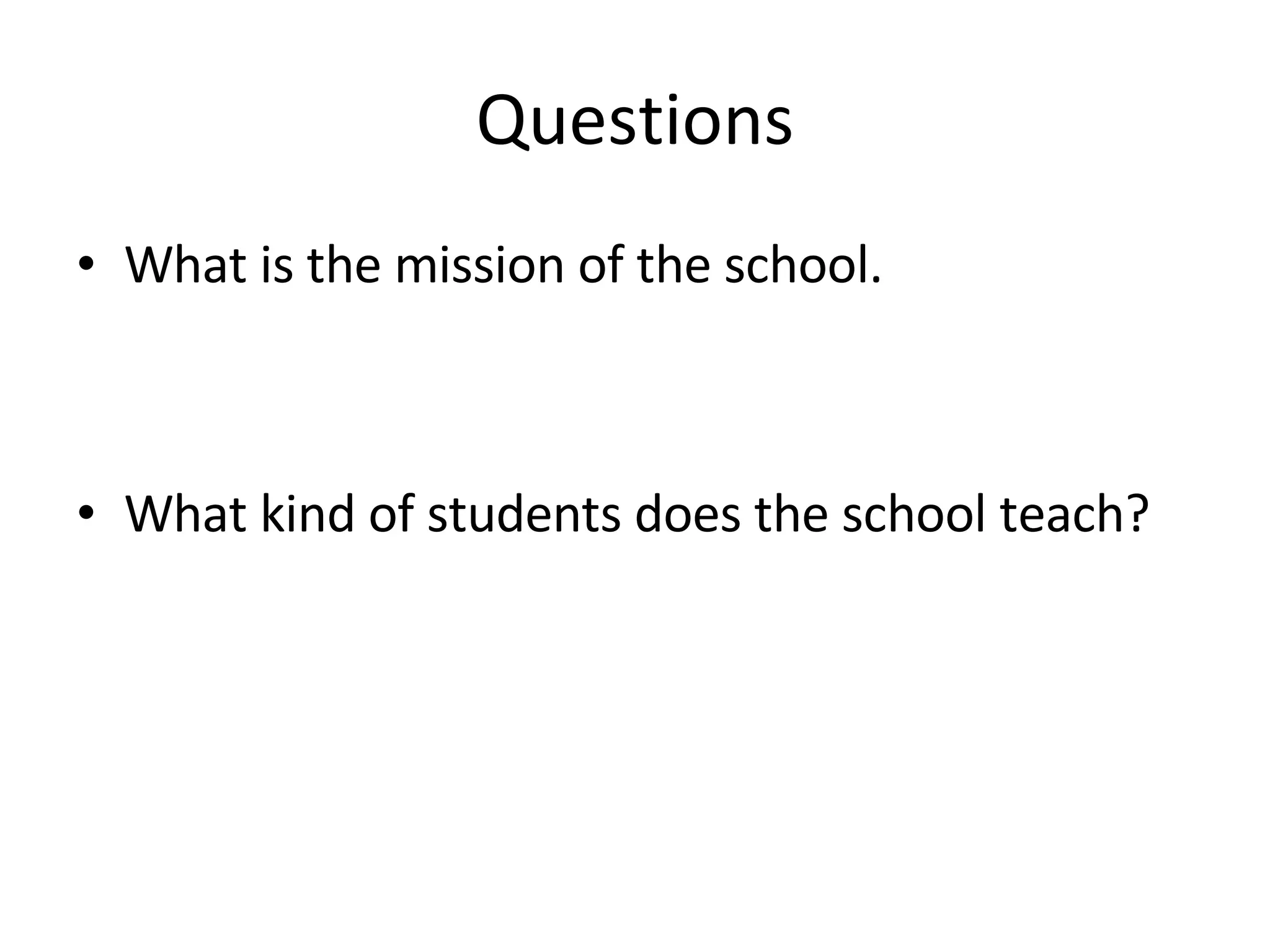 Questions What is the mission of the school. What kind of students does the school teach?  