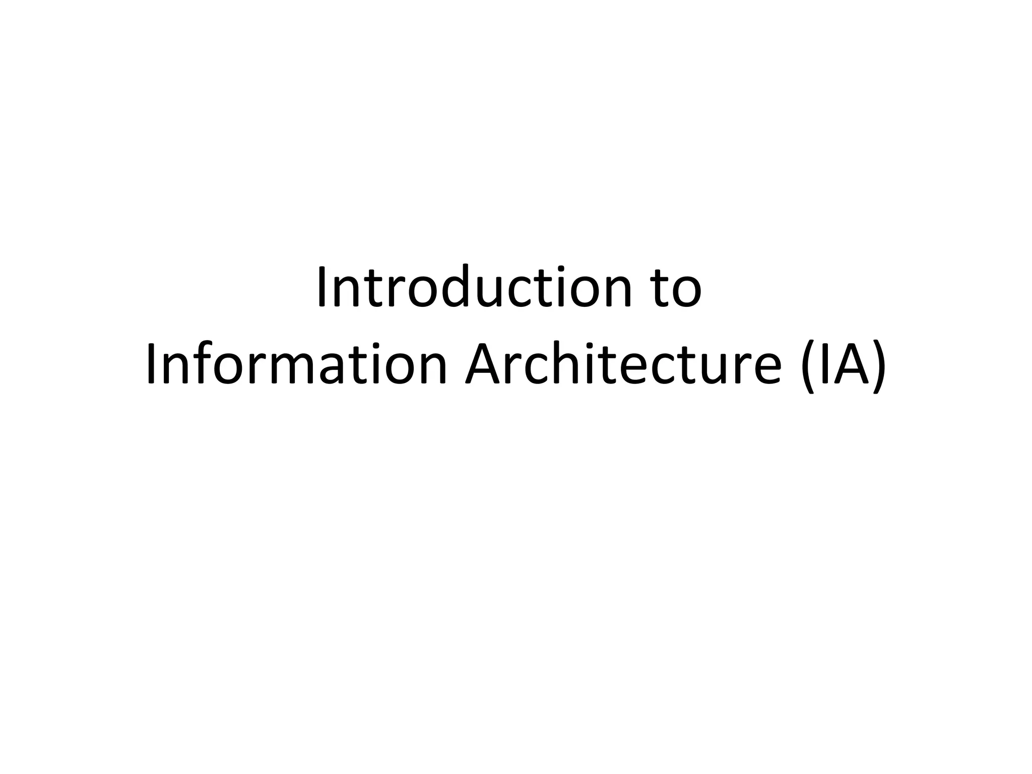 Introduction to  Information Architecture (IA) 