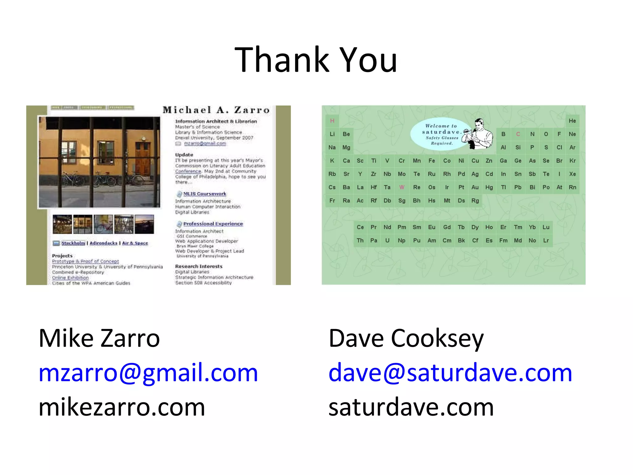 Thank You Dave Cooksey [email_address] saturdave.com Mike Zarro [email_address] mikezarro.com 