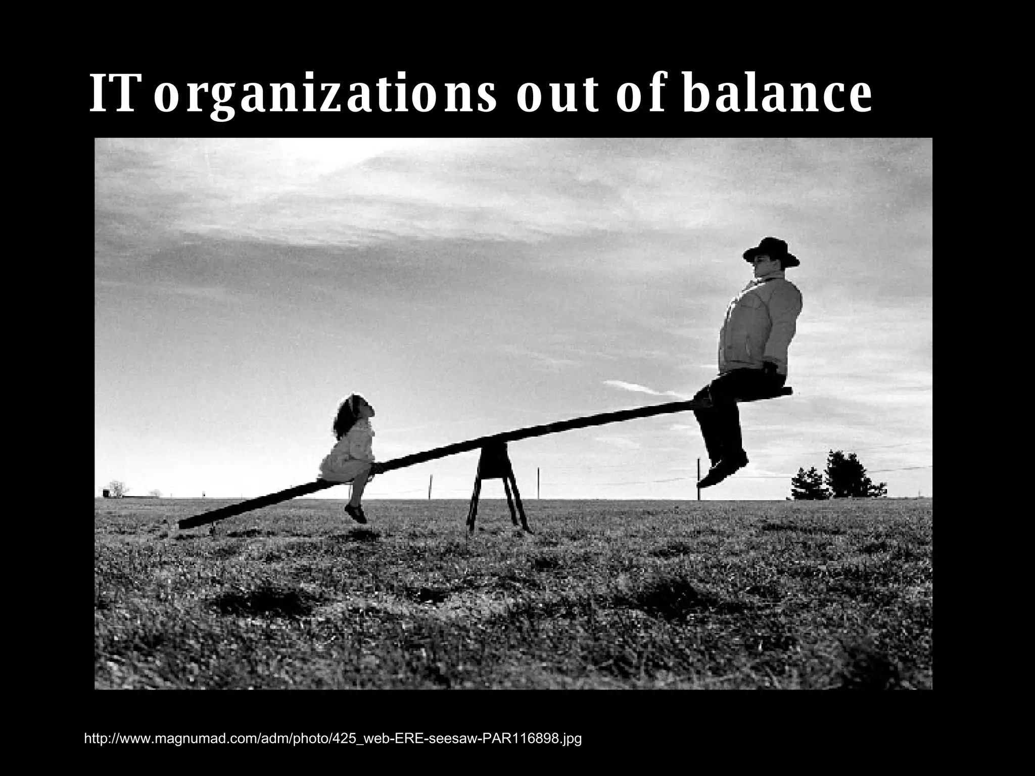 IT organizations out of balance http://www.magnumad.com/adm/photo/425_web-ERE-seesaw-PAR116898.jpg 