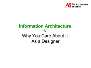 Information Architecture   &  Why You Care About It  As a Designer 
