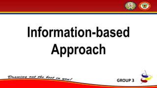 Information-based
Approach
GROUP 3
 