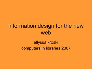 information design for the new web ellyssa kroski computers in libraries 2007 