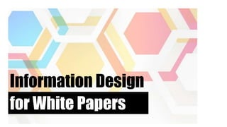 Information Design
for White Papers
 