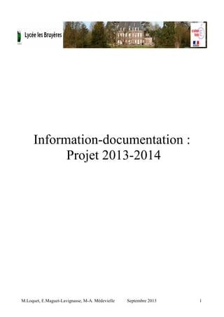 M.Loquet, E.Maguet-Lavignasse, M-A. Médevielle Septembre 2013 1
Information-documentation :
Projet 2013-2014
 