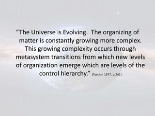 “The Universe is Evolving. The organizing of
matter is constantly growing more complex.
This growing complexity occurs thr...