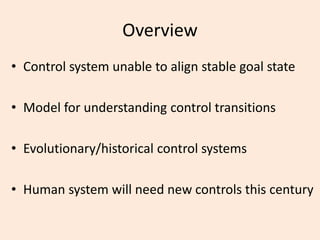 Overview
• Control system unable to align stable goal state
• Model for understanding control transitions
• Evolutionary/h...