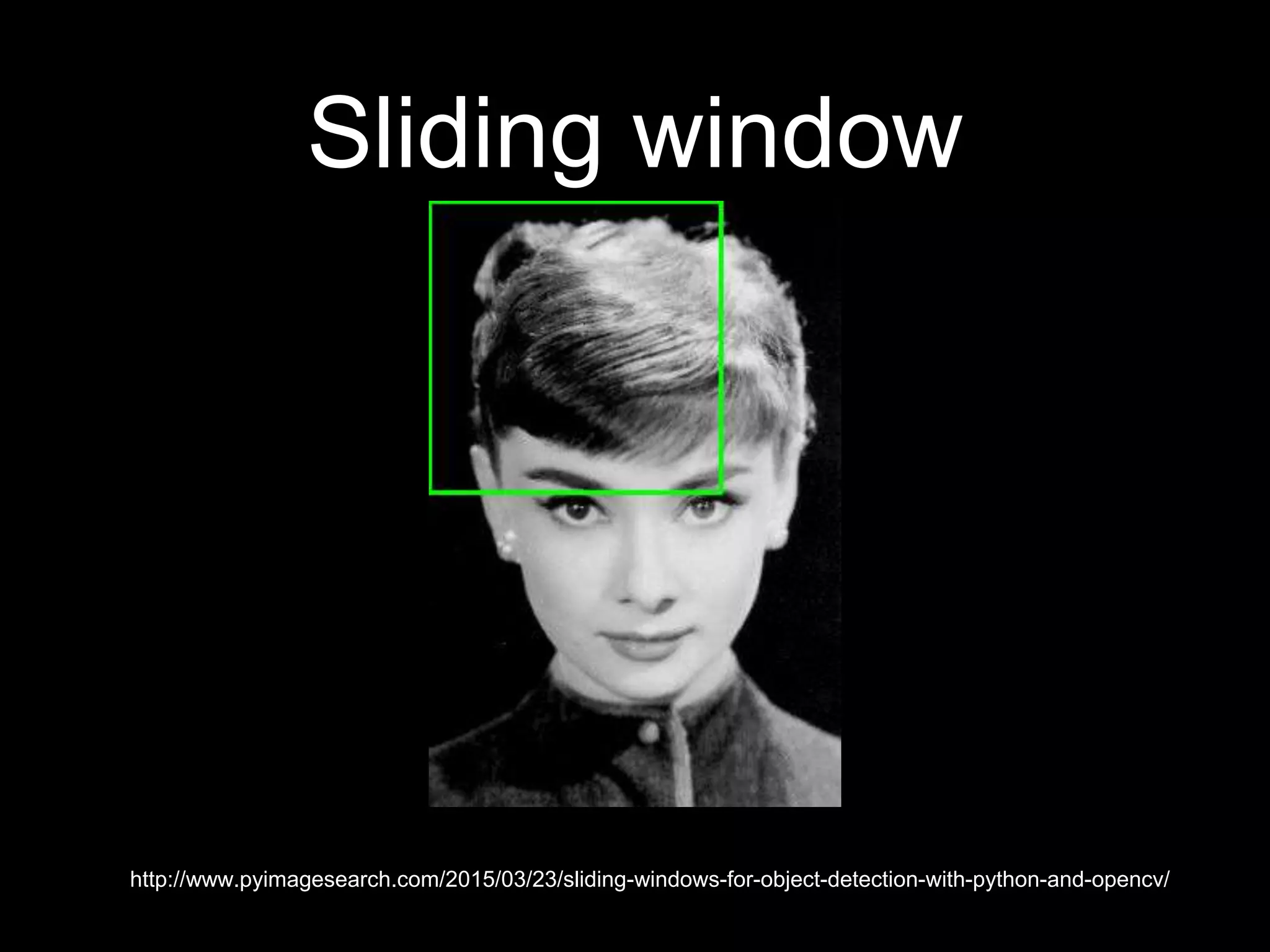 Sliding window
http://www.pyimagesearch.com/2015/03/23/sliding-windows-for-object-detection-with-python-and-opencv/
 