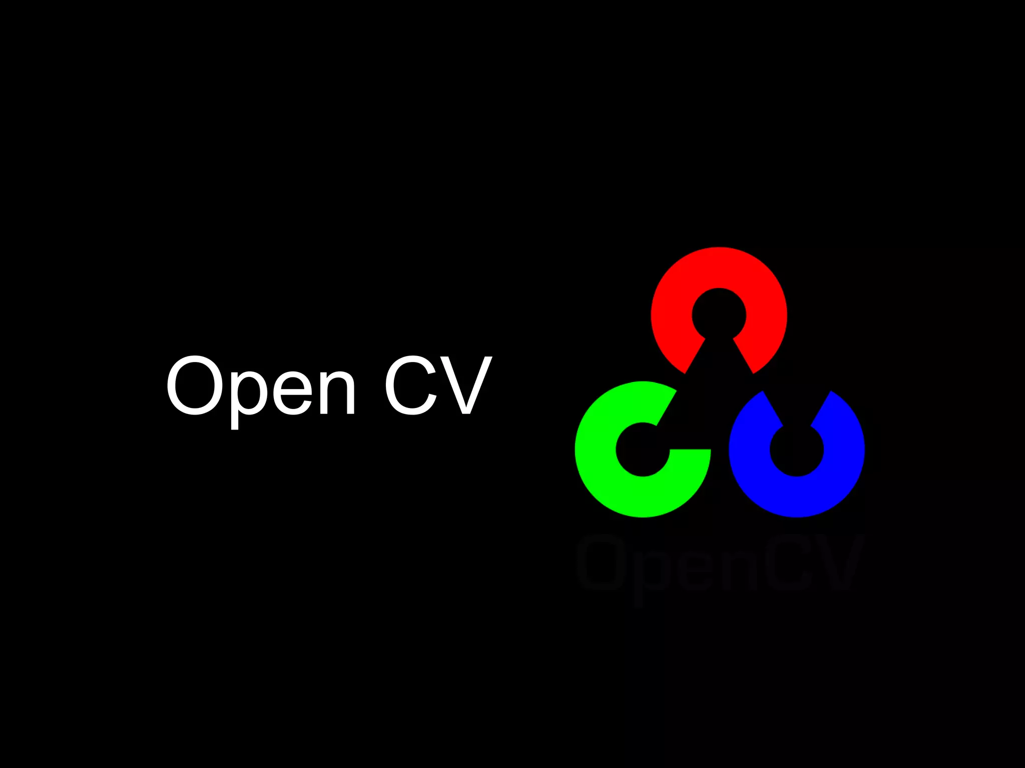 Open CV
 