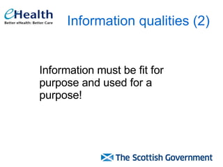 Information qualities (2) Information must be fit for purpose and used for a purpose! 