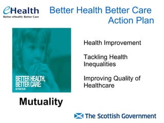 Better Health Better Care   Action Plan Health Improvement Tackling Health Inequalities Improving Quality of Healthcare Mutuality 