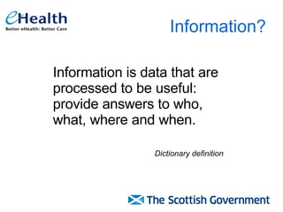 Information? Information is data that are processed to be useful: provide answers to who, what, where and when. Dictionary definition 