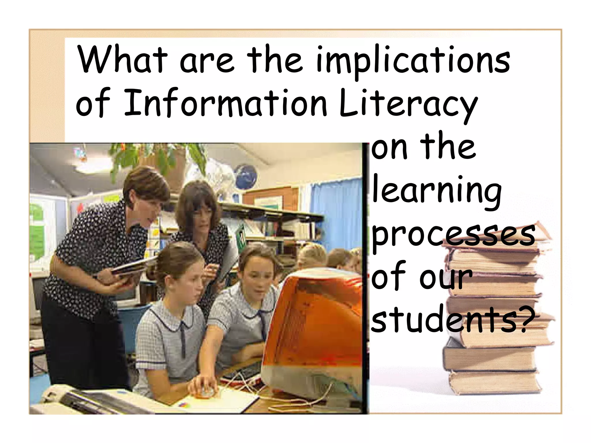 Information Literacy: Implications for Library Practice