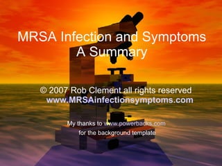 MRSA Infection and Symptoms A Summary ,[object Object],[object Object],[object Object]