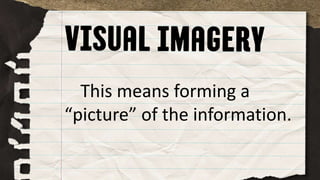 This means forming a
“picture” of the information.
 