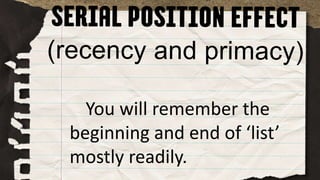 You will remember the
beginning and end of ‘list’
mostly readily.
 