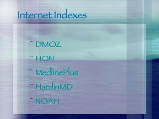 Internet Indexes DMOZ HON MedlinePlus HardinMD NOAH 