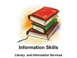 Information Skills Library  and Information Services 