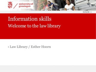 Information skills Welcome to the law library ,[object Object]