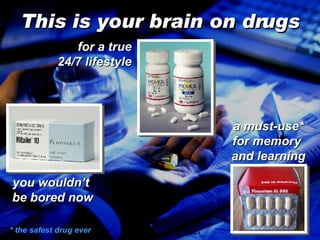 This is your brain on drugs * the safest drug ever you wouldn’t  be bored now a must-use* for memory  and learning for a true 24/7 lifestyle 