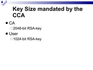 Key Size mandated by the CCA CA 2048-bit RSA-key User 1024-bit RSA-key 
