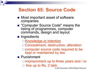 Section 65: Source Code
 Most important asset of software
companies
 “Computer Source Code" means the
listing of program...