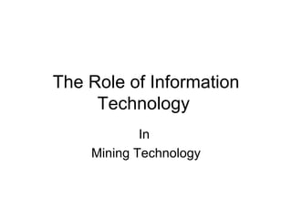 The Role of Information Technology  In  Mining Technology 