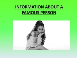 INFORMATION ABOUT A
FAMOUS PERSON
 