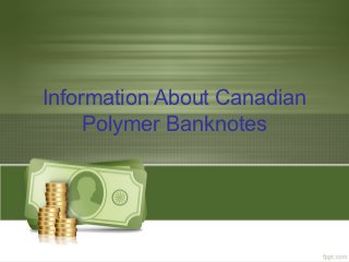 Information About Canadian
     Polymer Banknotes
 