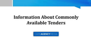Information About Commonly
Available Tenders
 