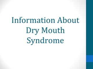Information About
    Dry Mouth
    Syndrome
 