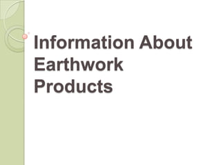 Information About
Earthwork
Products
 