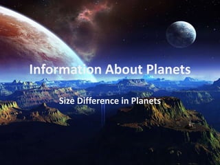 Information About Planets
Size Difference in Planets
 