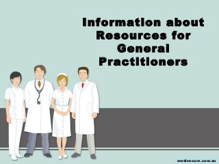 Information about
Resources for
General
Practitioners
medisecure.com.au
 